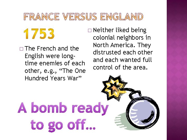 � Neither � The French and the English were longtime enemies of each other,