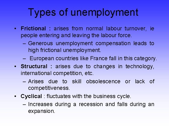 Types of unemployment • Frictional : arises from normal labour turnover, ie people entering