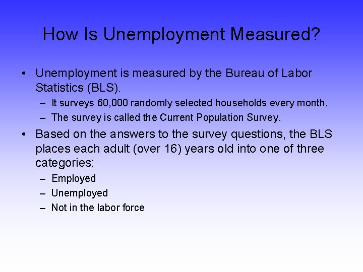 How Is Unemployment Measured? • Unemployment is measured by the Bureau of Labor Statistics