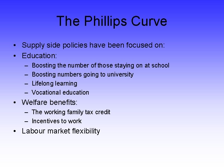 The Phillips Curve • Supply side policies have been focused on: • Education: –
