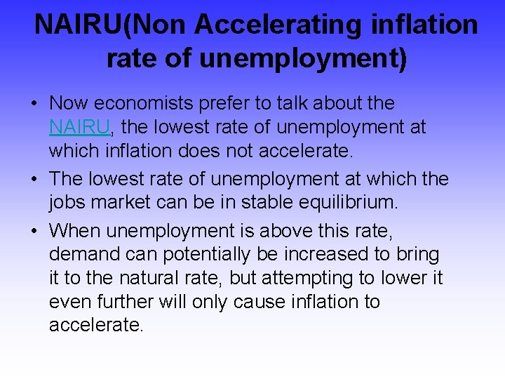 NAIRU(Non Accelerating inflation rate of unemployment) • Now economists prefer to talk about the