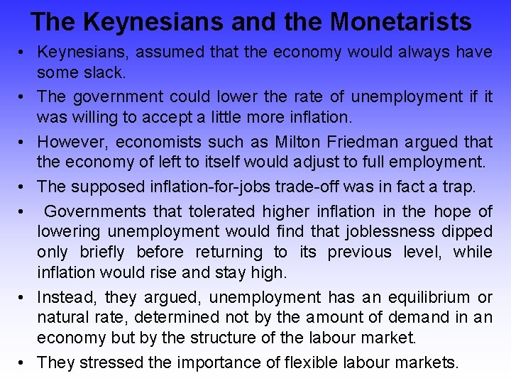 The Keynesians and the Monetarists • Keynesians, assumed that the economy would always have