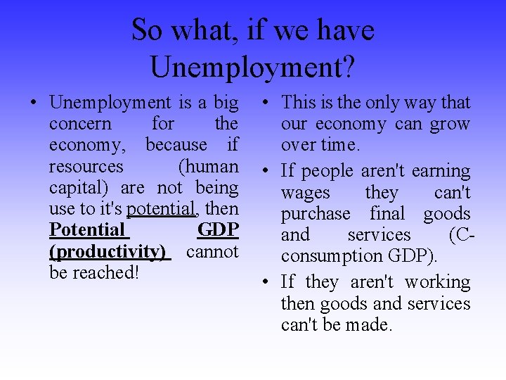 So what, if we have Unemployment? • Unemployment is a big concern for the