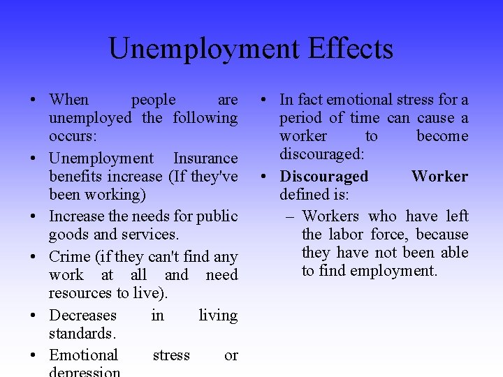 Unemployment Effects • When people are unemployed the following occurs: • Unemployment Insurance benefits