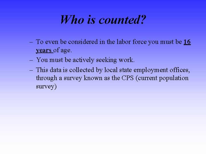 Who is counted? – To even be considered in the labor force you must
