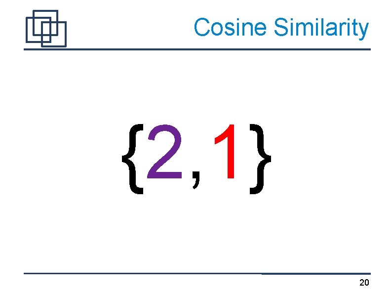 Cosine Similarity {2, 1} 20 