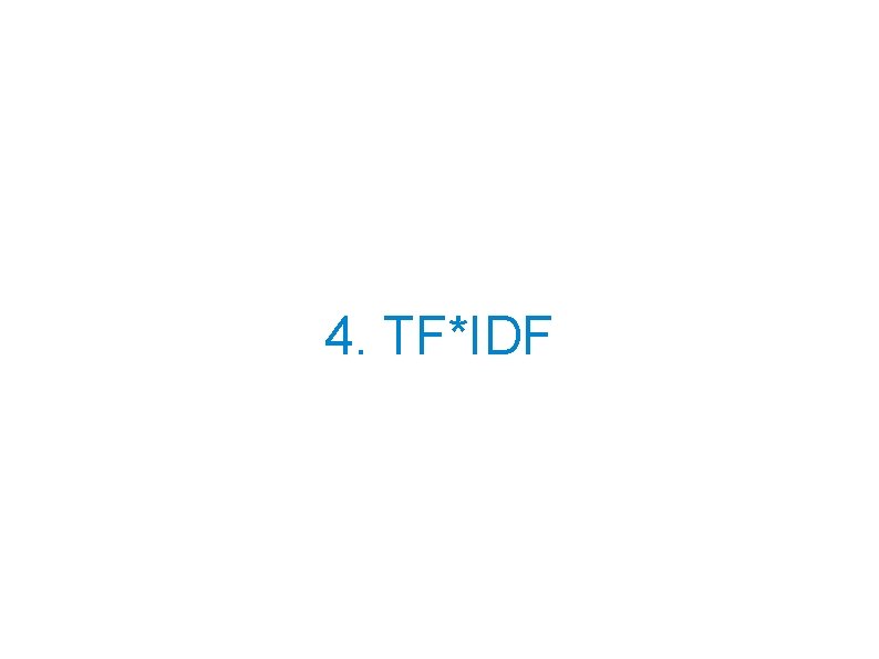 4. TF*IDF 