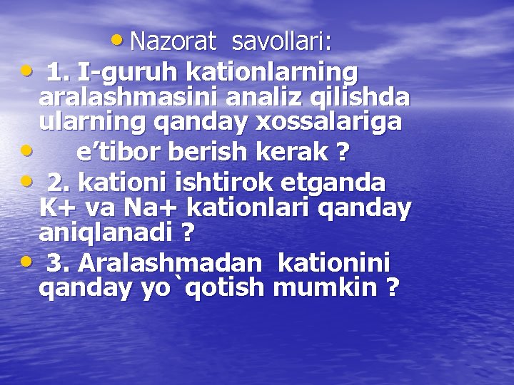  • Nazorat savollari: • 1. I-guruh kationlarning aralashmasini analiz qilishda ularning qanday xossalariga