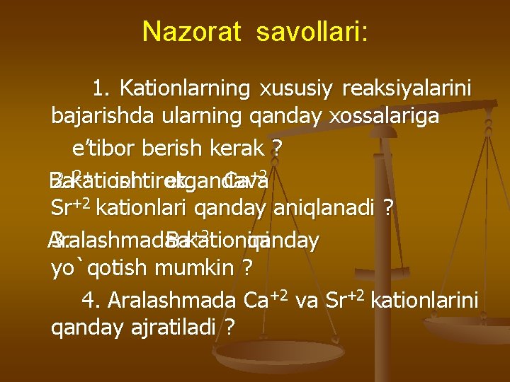 Nazorat savollari: 1. Kationlarning xususiy reaksiyalarini bajarishda ularning qanday xossalariga e’tibor berish kerak ?