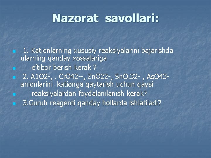 Nazorat savollari: n n n 1. Kationlarning xususiy reaksiyalarini bajarishda ularning qanday xossalariga e’tibor