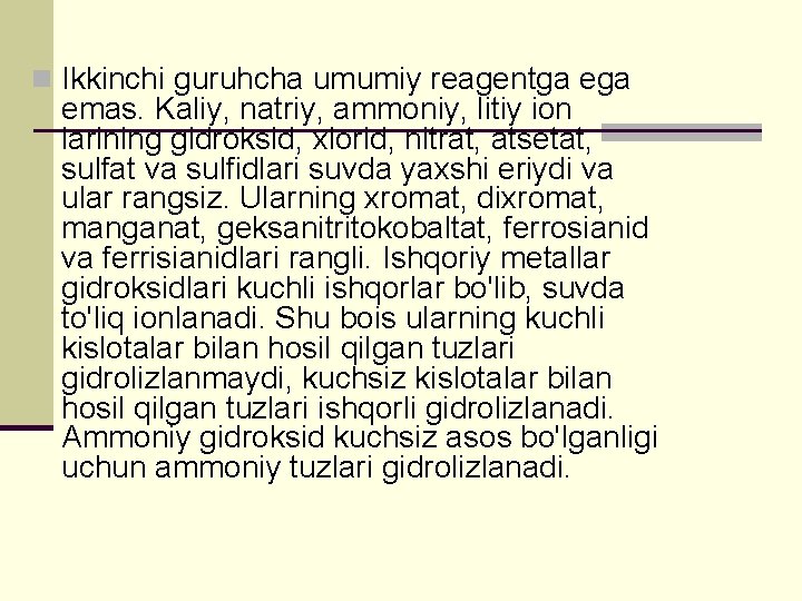 n Ikkinchi guruhcha umumiy reagentga ega emas. Kaliy, natriy, ammoniy, litiy ion larining gidroksid,