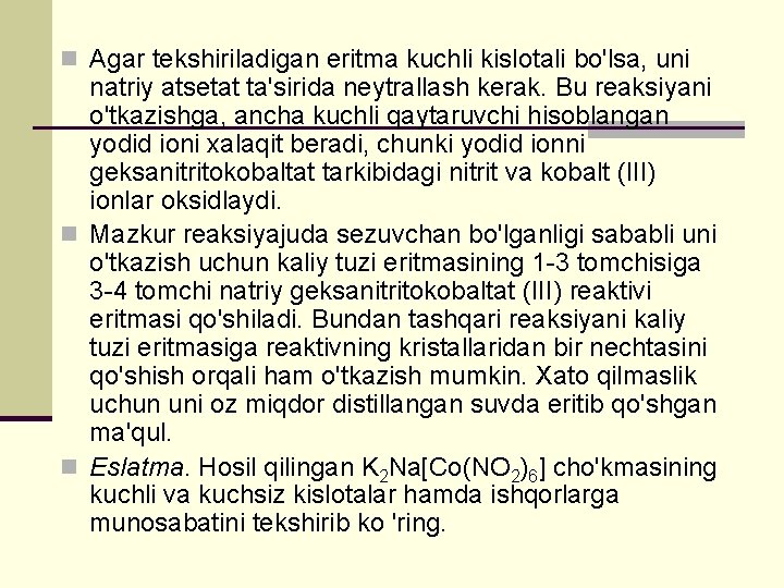 n Agar tekshiriladigan eritma kuchli kislotali bo'lsa, uni natriy atsetat ta'sirida neytrallash kerak. Bu