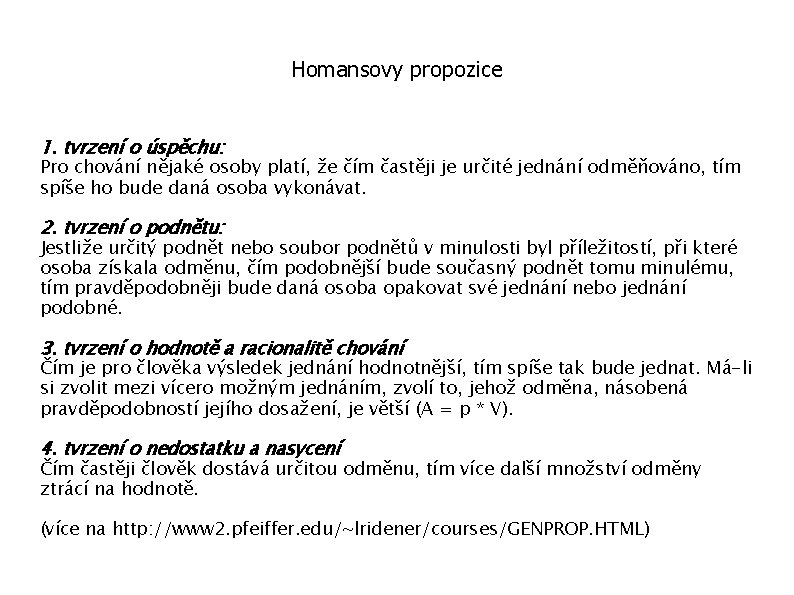 Homansovy propozice 1. tvrzení o úspěchu: Pro chování nějaké osoby platí, že čím častěji