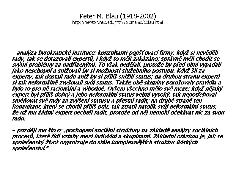 Peter M. Blau (1918 -2002) http: //newton. nap. edu/html/biomems/pblau. html - analýza byrokratické instituce: