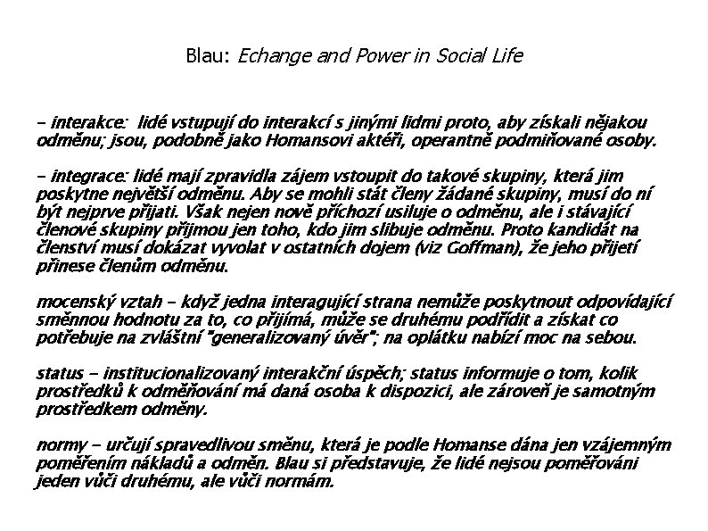 Blau: Echange and Power in Social Life - interakce: lidé vstupují do interakcí s