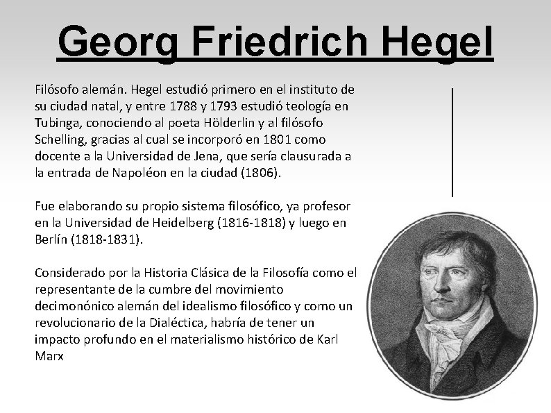 Georg Friedrich Hegel Filósofo alemán. Hegel estudió primero en el instituto de su ciudad