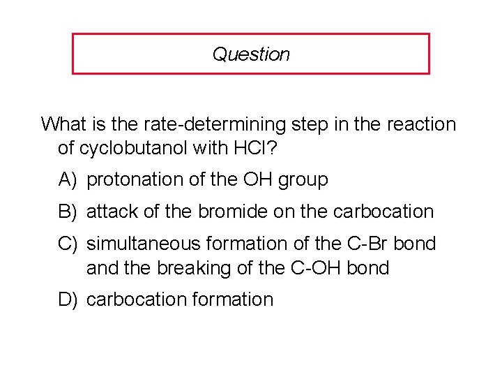 Question What is the rate-determining step in the reaction of cyclobutanol with HCl? A)