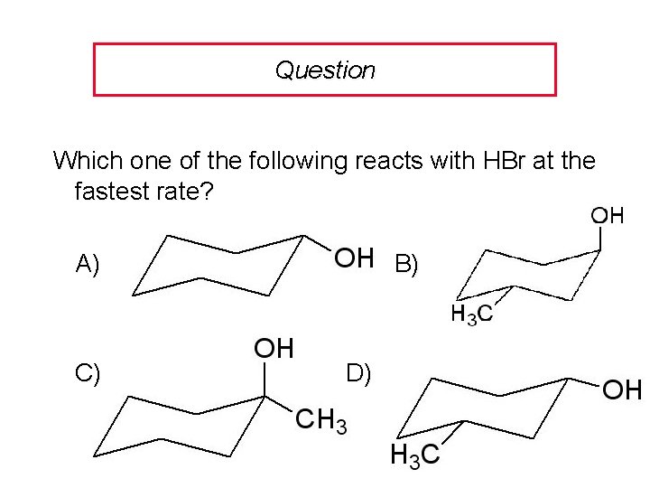 Question Which one of the following reacts with HBr at the fastest rate? A)
