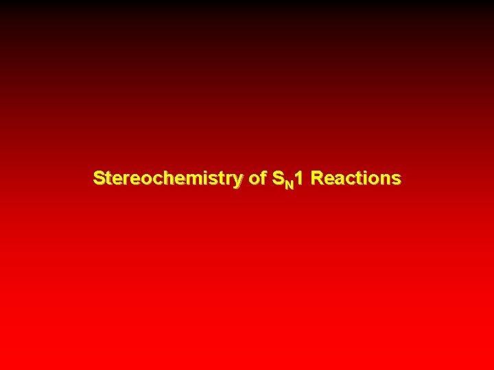 Stereochemistry of SN 1 Reactions 