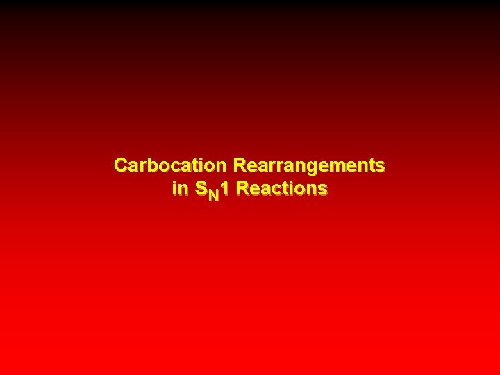 Carbocation Rearrangements in SN 1 Reactions 