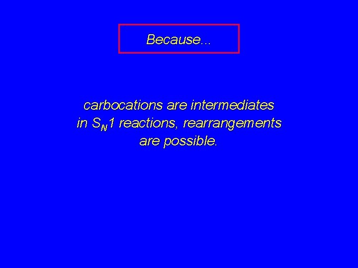 Because. . . carbocations are intermediates in SN 1 reactions, rearrangements are possible. 