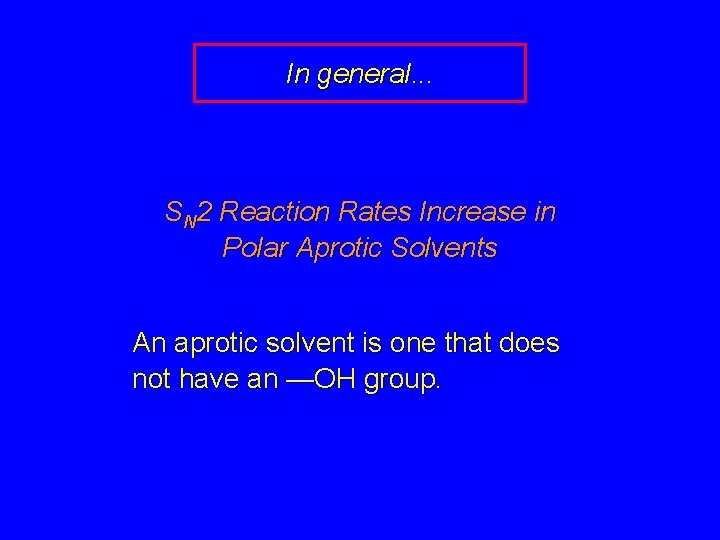 In general. . . SN 2 Reaction Rates Increase in Polar Aprotic Solvents An