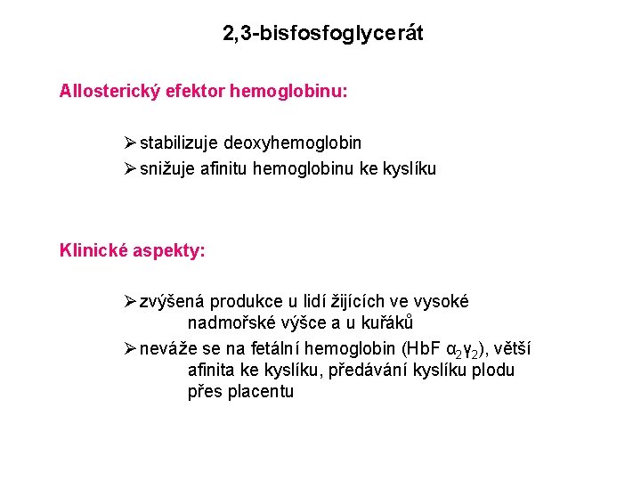2, 3 -bisfosfoglycerát Allosterický efektor hemoglobinu: Ø stabilizuje deoxyhemoglobin Ø snižuje afinitu hemoglobinu ke