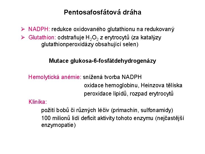 Pentosafosfátová dráha Ø NADPH: redukce oxidovaného glutathionu na redukovaný Ø Glutathion: odstraňuje H 2