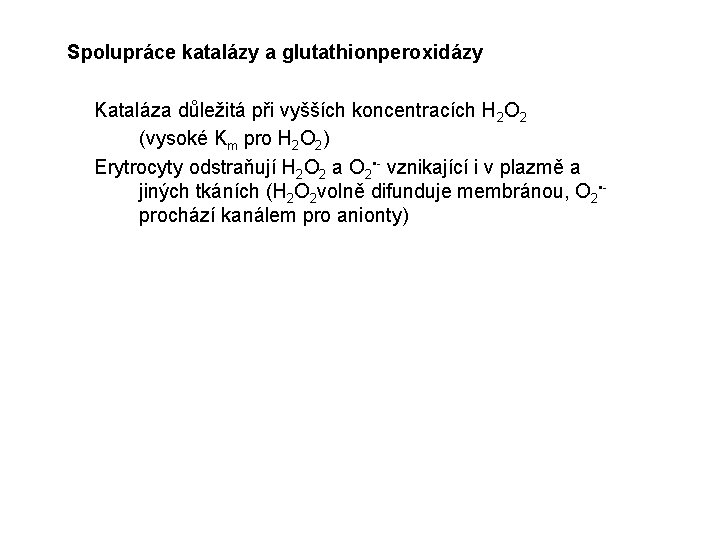 Spolupráce katalázy a glutathionperoxidázy Kataláza důležitá při vyšších koncentracích H 2 O 2 (vysoké