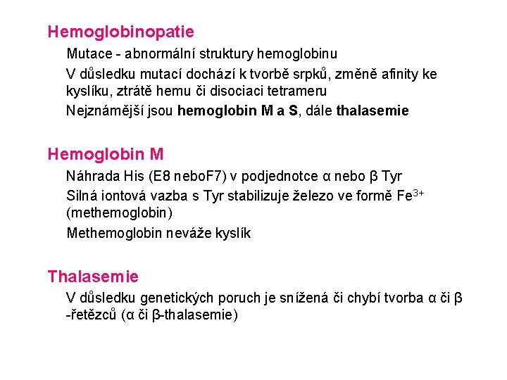 Hemoglobinopatie Mutace - abnormální struktury hemoglobinu V důsledku mutací dochází k tvorbě srpků, změně