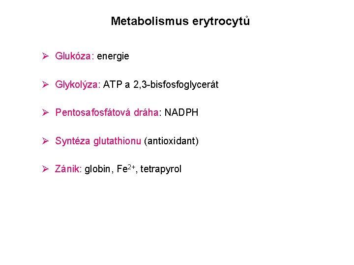 Metabolismus erytrocytů Ø Glukóza: energie Ø Glykolýza: ATP a 2, 3 -bisfosfoglycerát Ø Pentosafosfátová