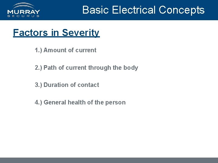 Basic Electrical Concepts Factors in Severity 1. ) Amount of current 2. ) Path