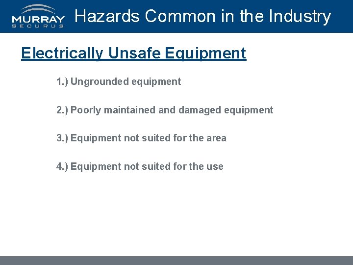 Hazards Common in the Industry Electrically Unsafe Equipment 1. ) Ungrounded equipment 2. )