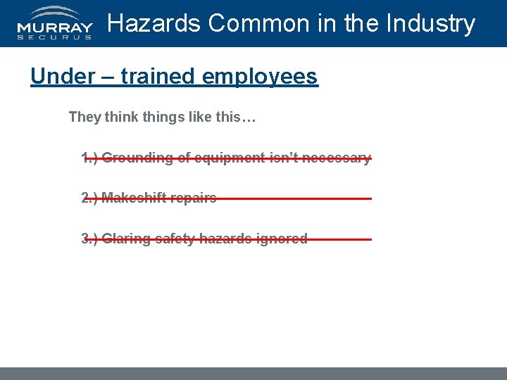 Hazards Common in the Industry Under – trained employees They think things like this…