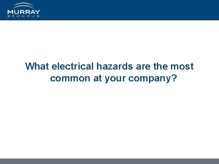 What electrical hazards are the most common at your company? 
