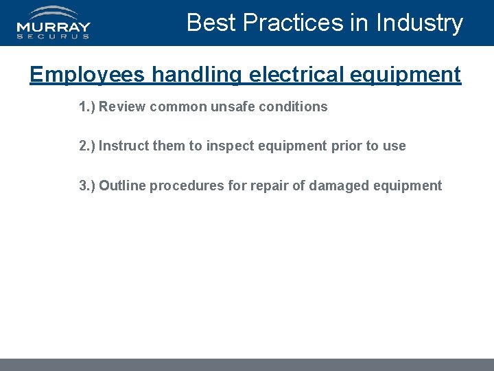 Best Practices in Industry Employees handling electrical equipment 1. ) Review common unsafe conditions