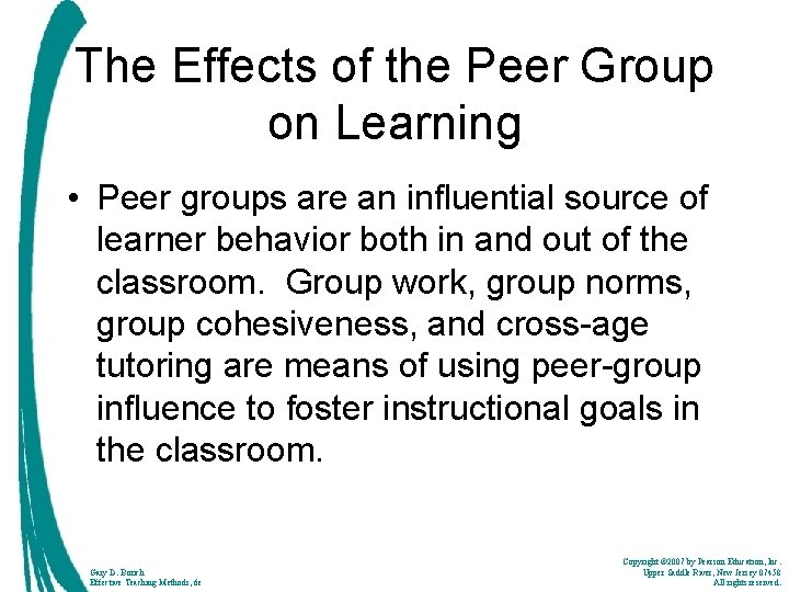 The Effects of the Peer Group on Learning • Peer groups are an influential