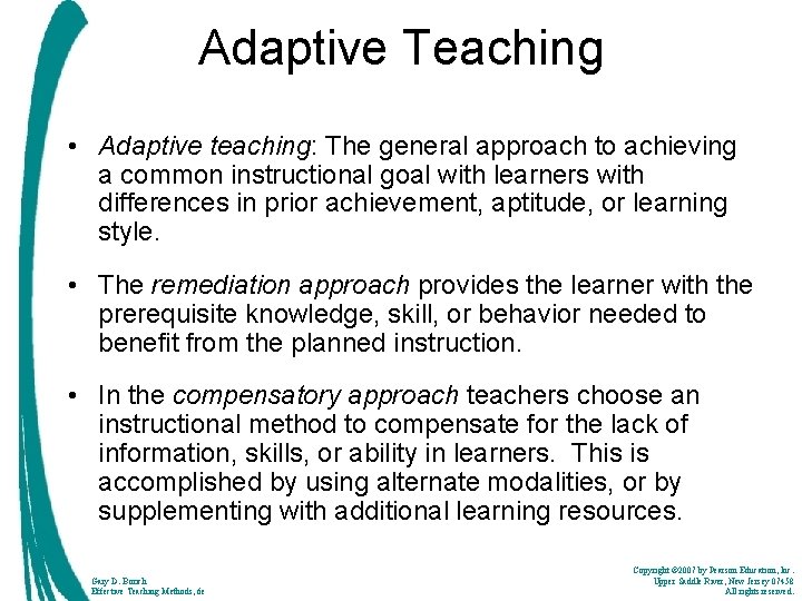 Adaptive Teaching • Adaptive teaching: The general approach to achieving a common instructional goal