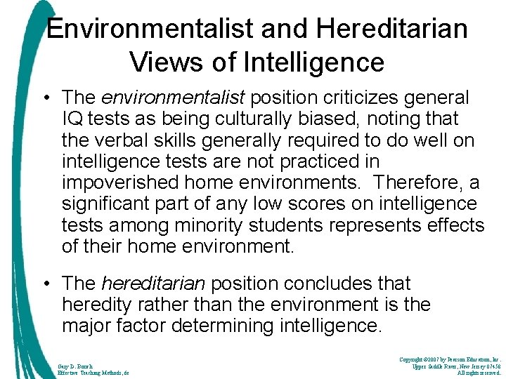 Environmentalist and Hereditarian Views of Intelligence • The environmentalist position criticizes general IQ tests