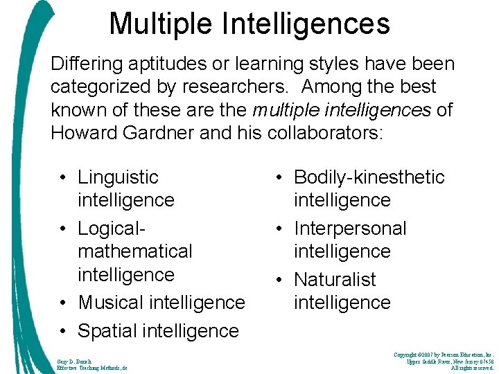 Multiple Intelligences Differing aptitudes or learning styles have been categorized by researchers. Among the