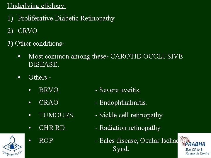 Underlying etiology: 1) Proliferative Diabetic Retinopathy 2) CRVO 3) Other conditions- • Most common
