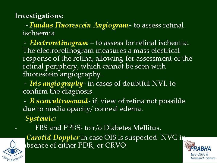 Investigations: - Fundus Fluorescein Angiogram- to assess retinal ischaemia - Electroretinogram – to assess