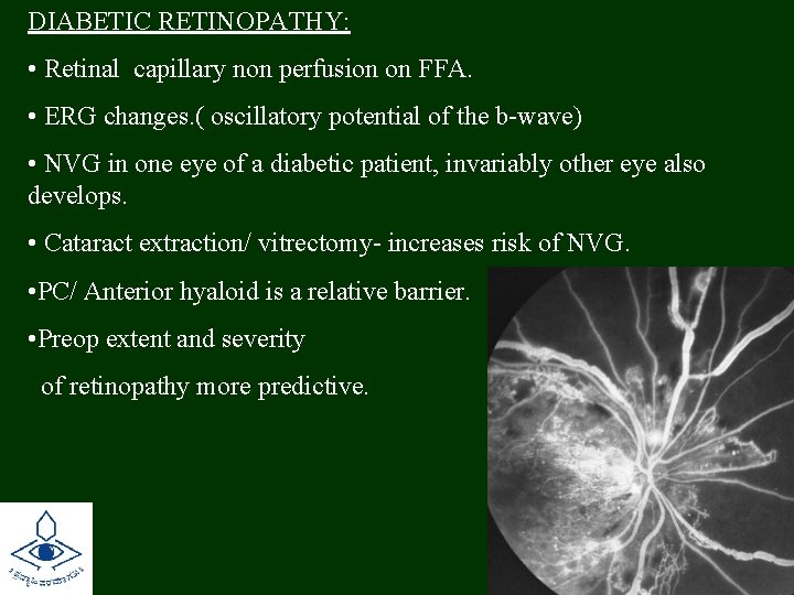 DIABETIC RETINOPATHY: • Retinal capillary non perfusion on FFA. • ERG changes. ( oscillatory
