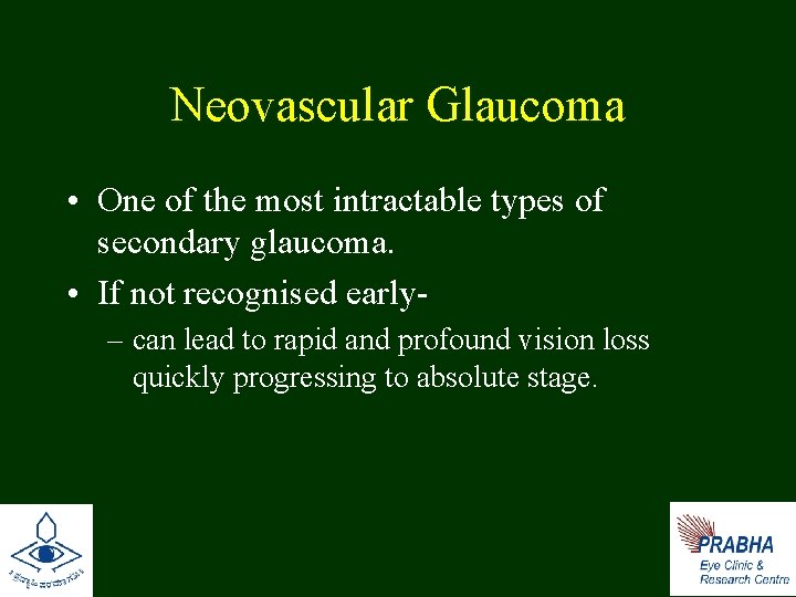 Neovascular Glaucoma • One of the most intractable types of secondary glaucoma. • If