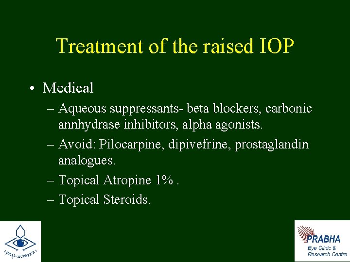 Treatment of the raised IOP • Medical – Aqueous suppressants- beta blockers, carbonic annhydrase