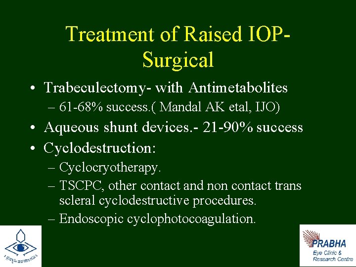 Treatment of Raised IOP- Surgical • Trabeculectomy- with Antimetabolites – 61 -68% success. (