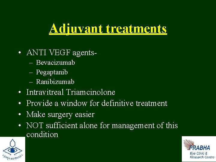 Adjuvant treatments • ANTI VEGF agents- – Bevacizumab – Pegaptanib – Ranibizumab • •