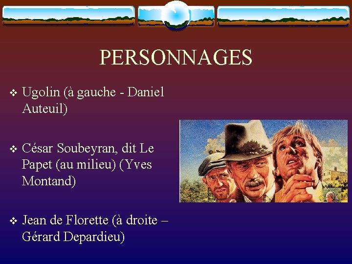 PERSONNAGES v Ugolin (à gauche - Daniel Auteuil) v César Soubeyran, dit Le Papet