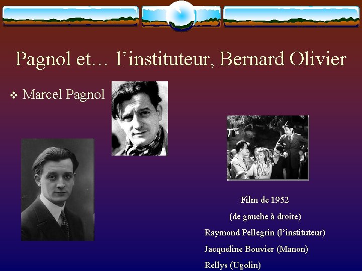 Pagnol et… l’instituteur, Bernard Olivier v Marcel Pagnol Film de 1952 (de gauche à