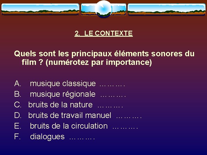 2. LE CONTEXTE Quels sont les principaux éléments sonores du film ? (numérotez par